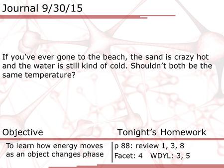 Journal 9/30/15 If you’ve ever gone to the beach, the sand is crazy hot and the water is still kind of cold. Shouldn’t both be the same temperature? Objective.