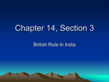 Chapter 14, Section 3 British Rule In India.