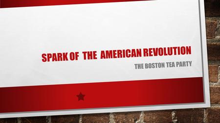 SPARK OF THE AMERICAN REVOLUTION THE BOSTON TEA PARTY.