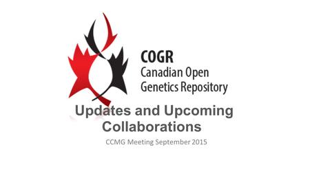 CCMG Meeting September 2015 Updates and Upcoming Collaborations.