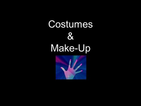 Costumes & Make-Up. Costume Design Team Designing appropriate costumes for actors and actresses to present themselves on the stage Ordering and creating.