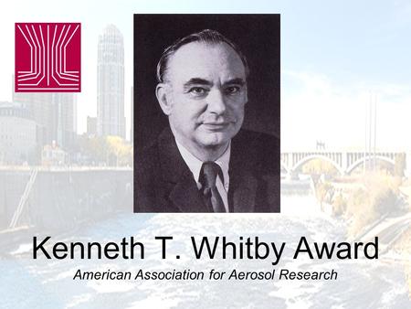 Kenneth T. Whitby Award American Association for Aerosol Research.