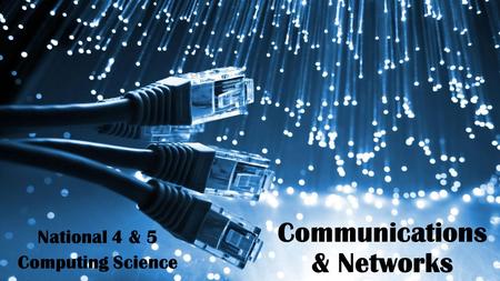 Communications & Networks National 4 & 5 Computing Science.