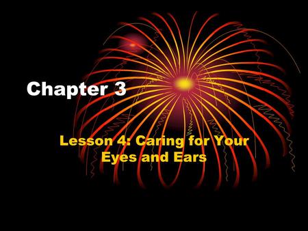 Chapter 3 Lesson 4: Caring for Your Eyes and Ears.