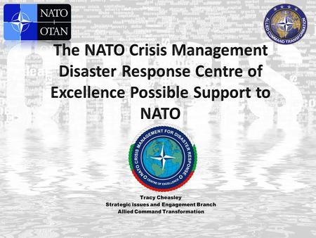 Develop Relationship Comprehensive Crisis Operations Management Centre (CCOMC) Non-traditional view of possible crisis situations Support NATO´s information.