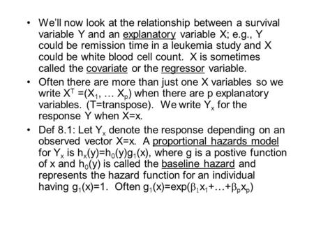 We’ll now look at the relationship between a survival variable Y and an explanatory variable X; e.g., Y could be remission time in a leukemia study and.