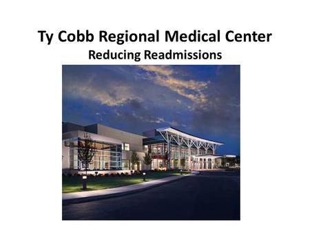 Ty Cobb Regional Medical Center Reducing Readmissions.