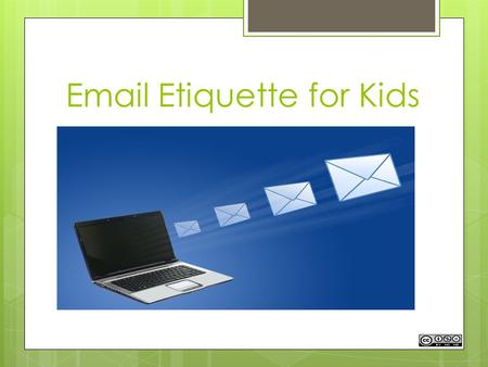 Email Etiquette for Kids Communicate Email is just another way to communicate with others. However, using email properly can help you to maintain healthy.