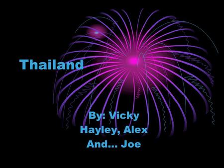 Thailand By: Vicky Hayley, Alex And… Joe. A map of where the country of Thailand is Located in lower southeast Asia.