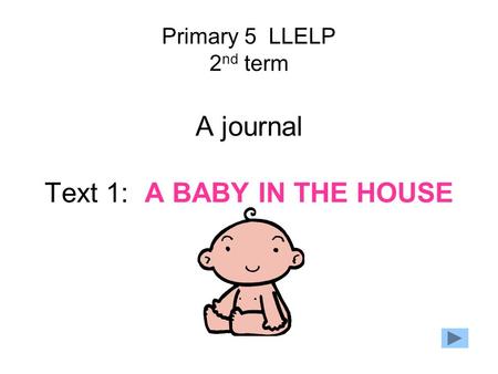 Primary 5 LLELP 2 nd term A journal Text 1: A BABY IN THE HOUSE.