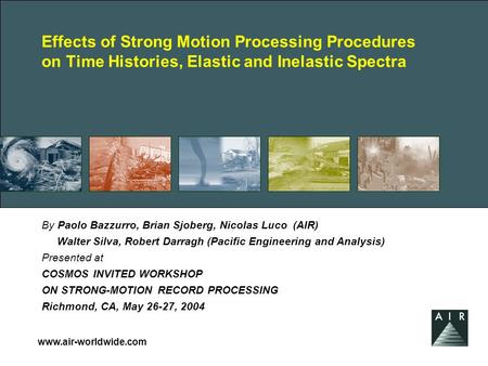 Www.air-worldwide.com Effects of Strong Motion Processing Procedures on Time Histories, Elastic and Inelastic Spectra By Paolo Bazzurro, Brian Sjoberg,