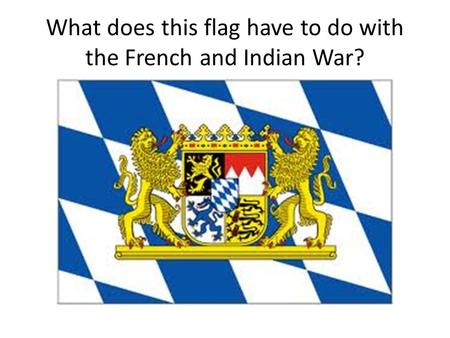 What does this flag have to do with the French and Indian War?