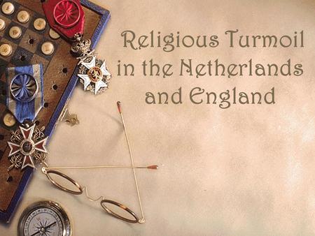 Religious Turmoil in the Netherlands and England.