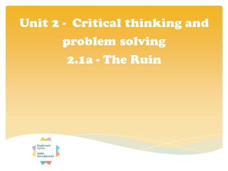 Unit 2 - Critical thinking and problem solving 2.1a - The Ruin.