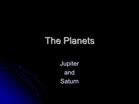 The Planets JupiterandSaturn. Jupiter Position: Fifth planet from the sun. Position: Fifth planet from the sun. Diameter: 142 800 km Diameter: 142 800.