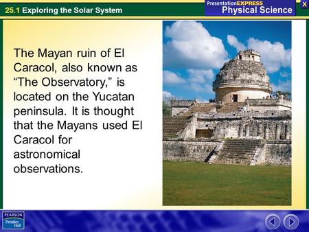 The Mayan ruin of El Caracol, also known as “The Observatory,” is located on the Yucatan peninsula. It is thought that the Mayans used El Caracol for astronomical.