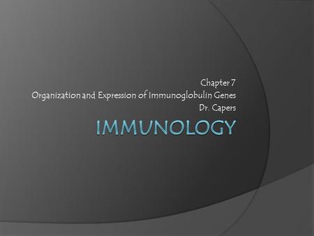 Chapter 7 Organization and Expression of Immunoglobulin Genes