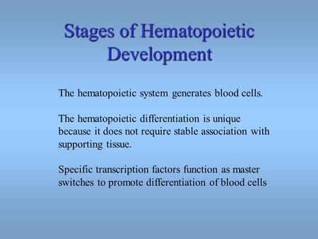 Stages of Hematopoietic Development The hematopoietic system generates blood cells. The hematopoietic differentiation is unique because it does not require.