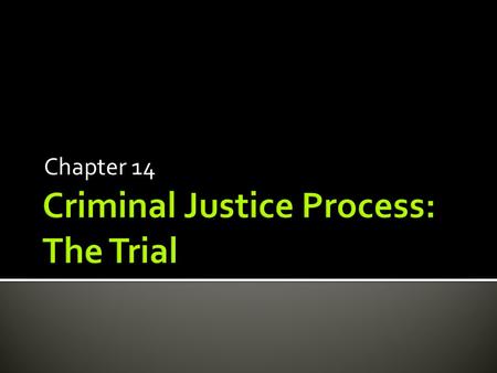 Chapter 14.  Sixth Amendment – right to a jury trial  All federal & state courts  Jury are not used very often  Most cases are settled by plea bargaining.