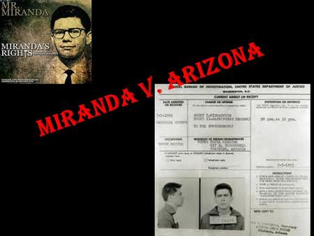 Miranda v. Arizona. Ernesto Miranda 1966 Charged & convicted of kidnapping, rape, and armed robbery charges second trial, with his confession excluded.