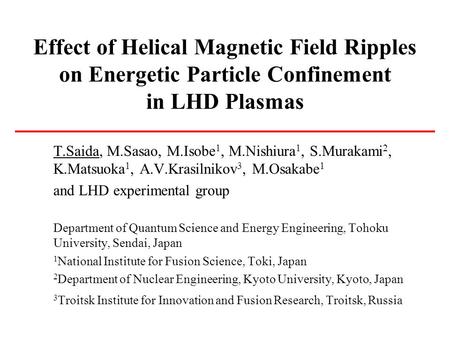 Effect of Helical Magnetic Field Ripples on Energetic Particle Confinement in LHD Plasmas T.Saida, M.Sasao, M.Isobe 1, M.Nishiura 1, S.Murakami 2, K.Matsuoka.