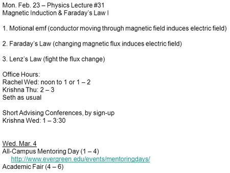 Mon. Feb. 23 – Physics Lecture #31 Magnetic Induction & Faraday’s Law I 1. Motional emf (conductor moving through magnetic field induces electric field)