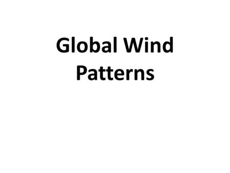 Global Wind Patterns. What is Wind? Wind is the movement of air from an area of higher pressure to an area of lower pressure. Warmer air expands, becoming.