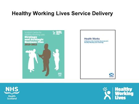 Healthy Working Lives Service Delivery. Our principal customers Employers (not employees) In particular - 71,000 micro enterprises 12,500 small enterprises.