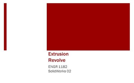 Extrusion Revolve ENGR 1182 SolidWorks 02.