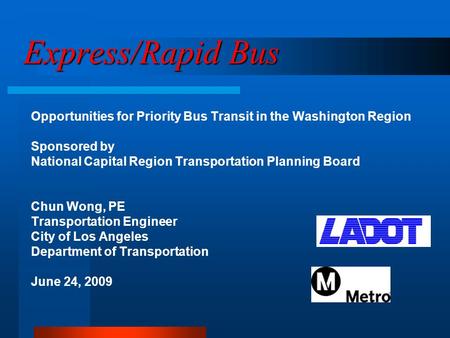 Express/Rapid Bus Opportunities for Priority Bus Transit in the Washington Region Sponsored by National Capital Region Transportation Planning Board Chun.