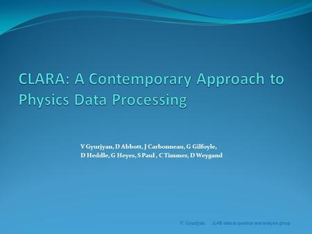 V Gyurjyan, D Abbott, J Carbonneau, G Gilfoyle, D Heddle, G Heyes, S Paul, C Timmer, D Weygand V. Gyurjyan JLAB data acquisition and analysis group.