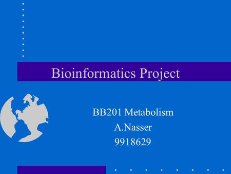 Bioinformatics Project BB201 Metabolism A.Nasser 9918629.