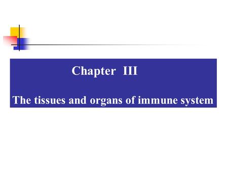 Chapter III The tissues and organs of immune system.