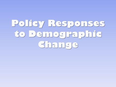 Policy Responses to Demographic Change