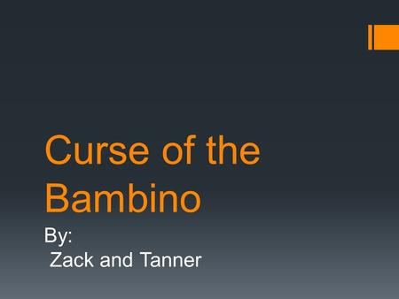 Curse of the Bambino By: Zack and Tanner. Red Sox  The Red Sox sold Babe Ruth to the Yankees.  In 1918 the Yankees and Red Sox fought each other with.