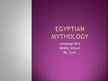 Language Arts Middle School Ms. Coro.  North eastern Africa, ancient Egypt; parts around the Nile river and the Mediterranean sea.  Kingdom divided.