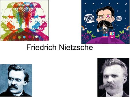 Friedrich Nietzsche. Who is he? Famous German philosopher Born: October 15th, 1844 in Rocken Father was a Lutheran pastor His father and brother died.