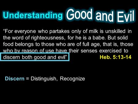 “For everyone who partakes only of milk is unskilled in the word of righteousness, for he is a babe. But solid food belongs to those who are of full age,