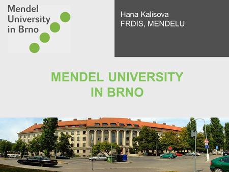 MENDEL UNIVERSITY IN BRNO Hana Kalisova FRDIS, MENDELU.