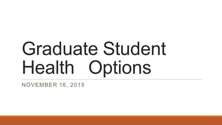 Graduate Student HealthOptions NOVEMBER 16, 2015.