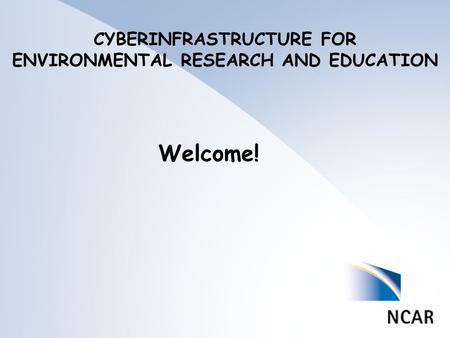 List of Nominations Welcome! CYBERINFRASTRUCTURE FOR ENVIRONMENTAL RESEARCH AND EDUCATION.