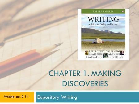 CHAPTER 1. MAKING DISCOVERIES Expository Writing Writing, pp. 2-11.