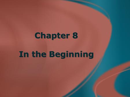 Chapter 8 In the Beginning. Chapter 8A Biblical Creationism.