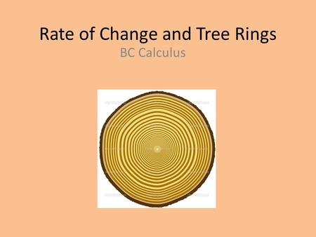 Rate of Change and Tree Rings BC Calculus. Image by Lonnie Thompson Observations?