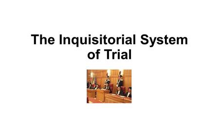 The Inquisitorial System of Trial. An inquisitorial system is a legal system where the court or a part of the court is actively involved in investigating.