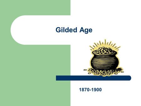 Gilded Age 1870-1900. “All that glitters is not gold” -Shakespeare.