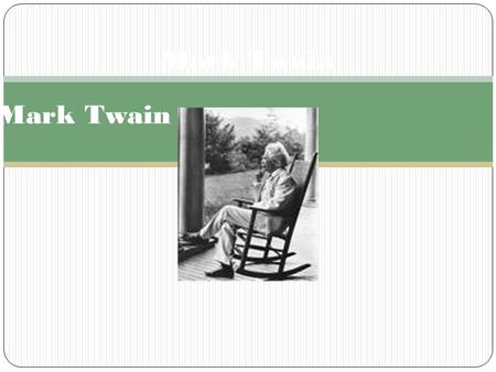 Mark Twain He was born November 30 th 1835 in Florida, Missouri to John Marshall Clemens and Jane Lampton Clemens.