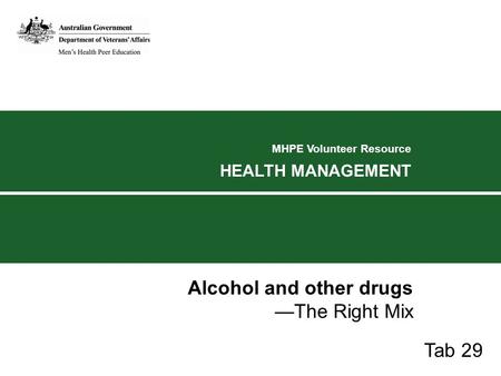 MHPE Volunteer Resource HEALTH MANAGEMENT Alcohol and other drugs —The Right Mix Tab 29.