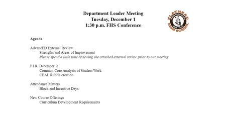 Department Leader Meeting Tuesday, December 1 1:30 p.m. FHS Conference Agenda AdvancED External Review Strengths and Areas of Improvement Please spend.