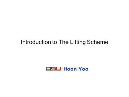 Introduction to The Lifting Scheme. Two approaches to make a wavelet transform: –Scaling function and wavelets (dilation equation and wavelet equation)